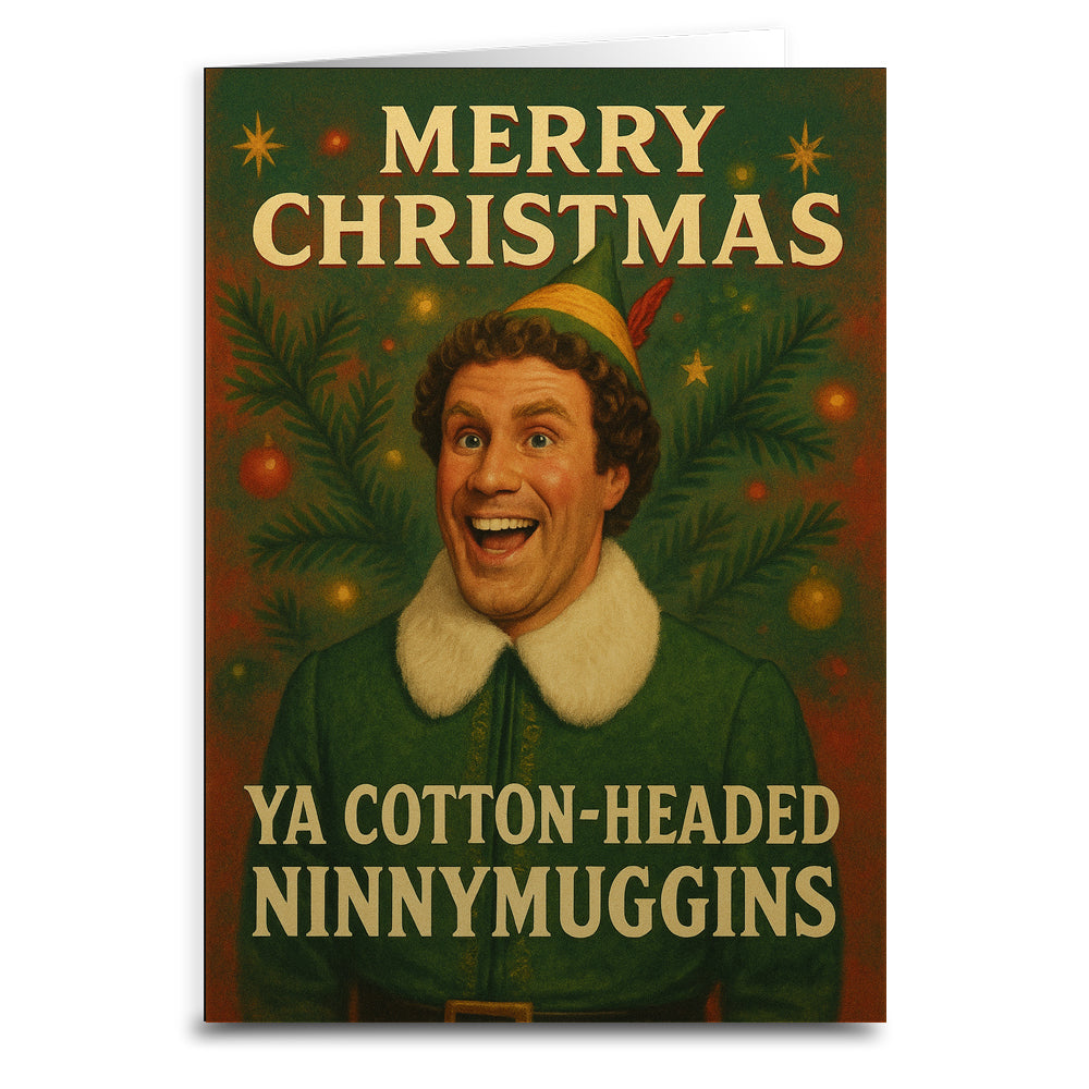 Merry Christmas Ya Cotton-Headed Ninnymuggins Greeting Card - Shady Front