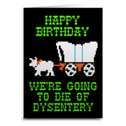 We're Going to Die of Dysentery "Oregon Trail" Greeting Card - Shady Front