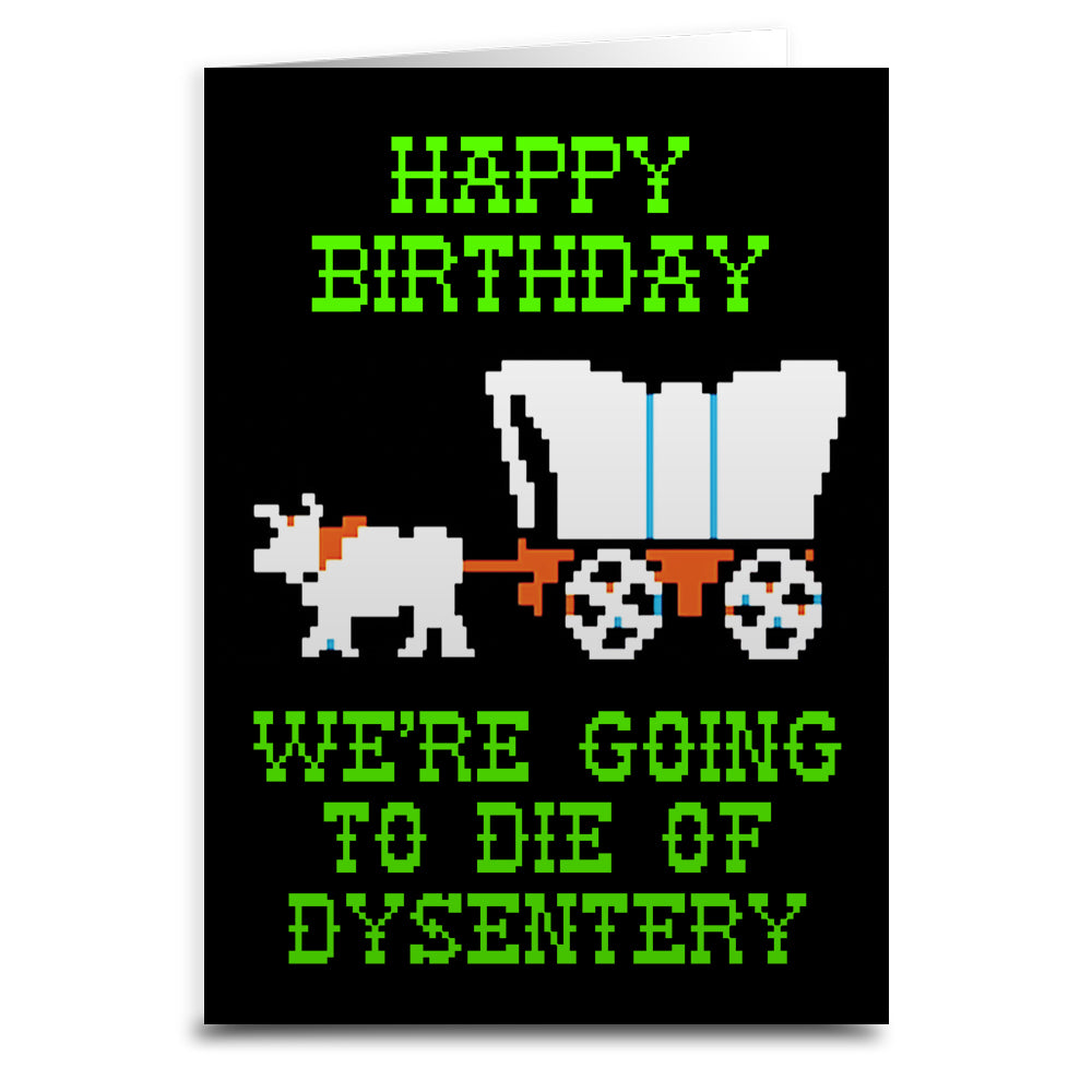 We're Going to Die of Dysentery "Oregon Trail" Greeting Card - Shady Front