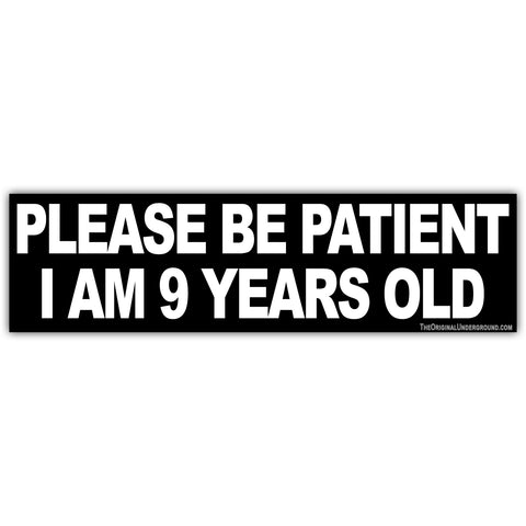 Please Be Patient I am 9 Years Old Sticker