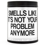 Smells Like It's Not Your Problem Scented Candle