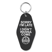 Sorry I'm Late I Didn't Want to Come Keychain - Shady Front