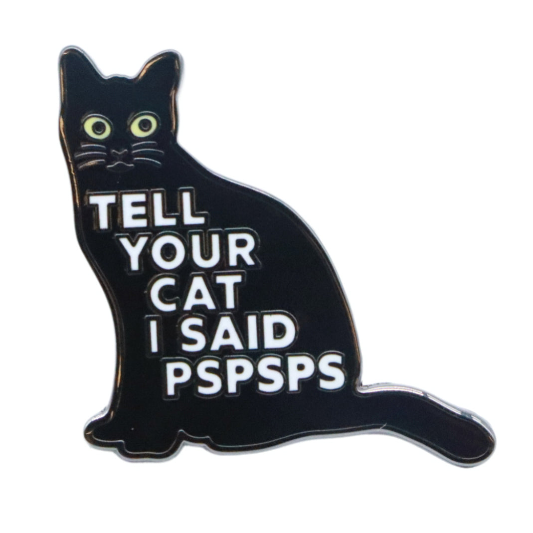 Tell Your Cat I Said PSPSPS Enamel Pin - Shady Front