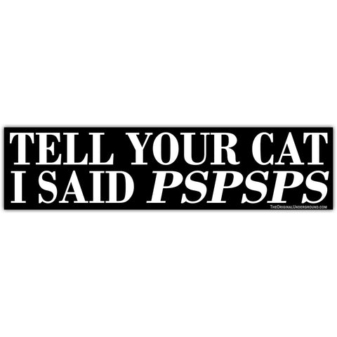 Tell Your Cat I Said PSPSPS Car Magnet