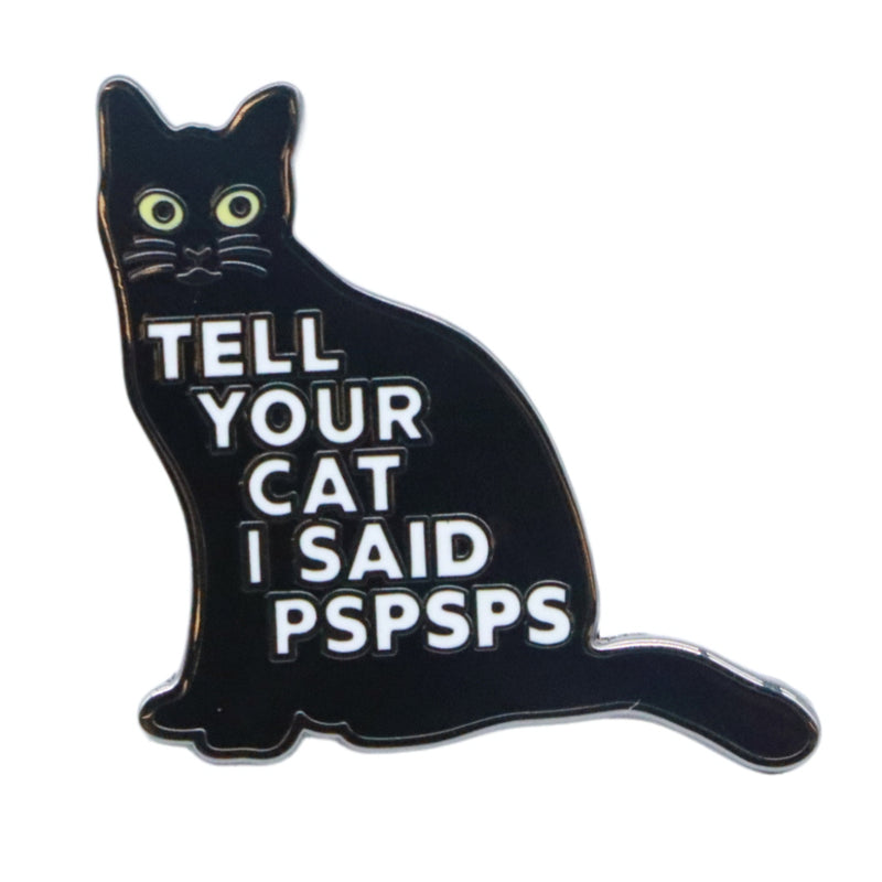 Pin esmaltado "Dile a tu gato que dije PSPSPS" Wholesale Supplier - Shady Front