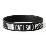 Tell Your Cat I Said PSPSPS Silicone Wristband