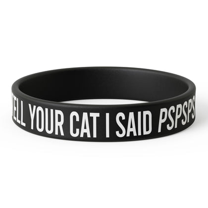 Tell Your Cat I Said PSPSPS Silicone Wristband
