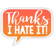 Thanks I Hate It Sticker - Shady Front