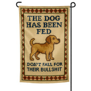 The Dog Has Been Fed Garden Flag - Shady Front