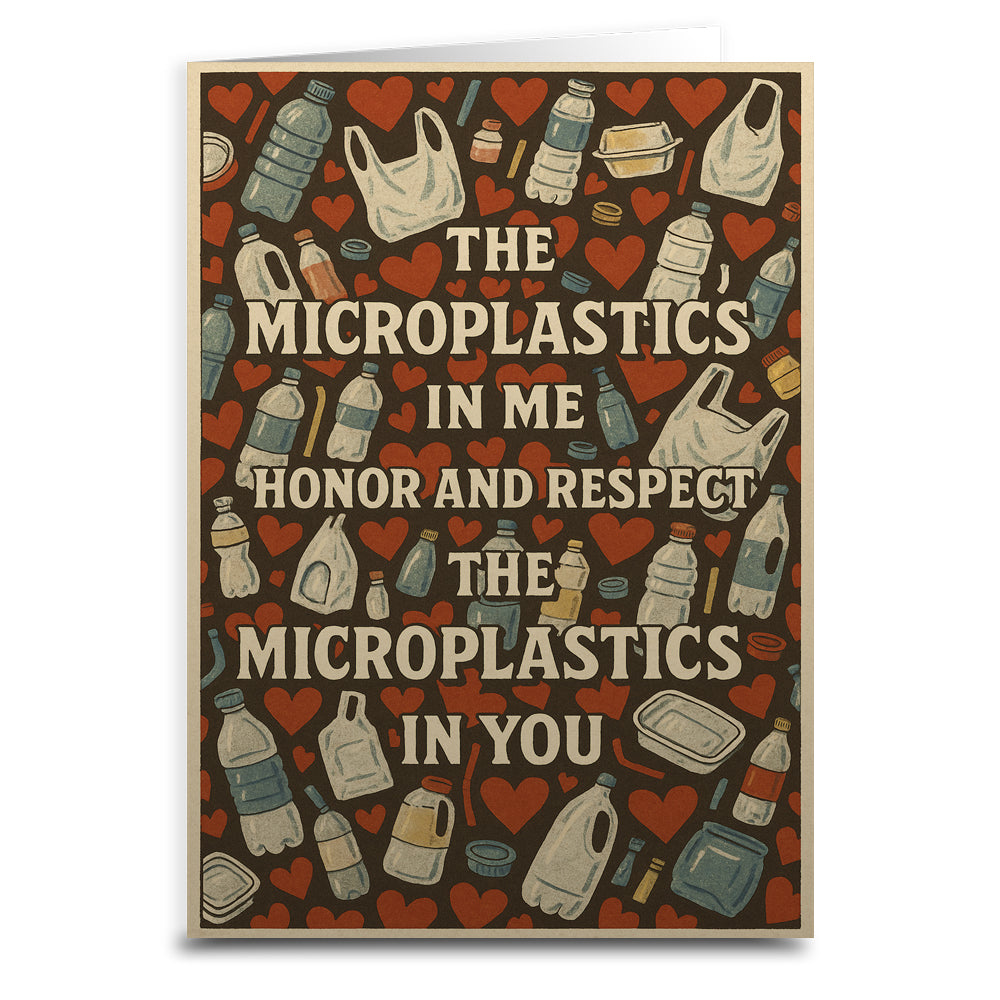The Microplastics in Me Honor and Respect Greeting Card - Shady Front
