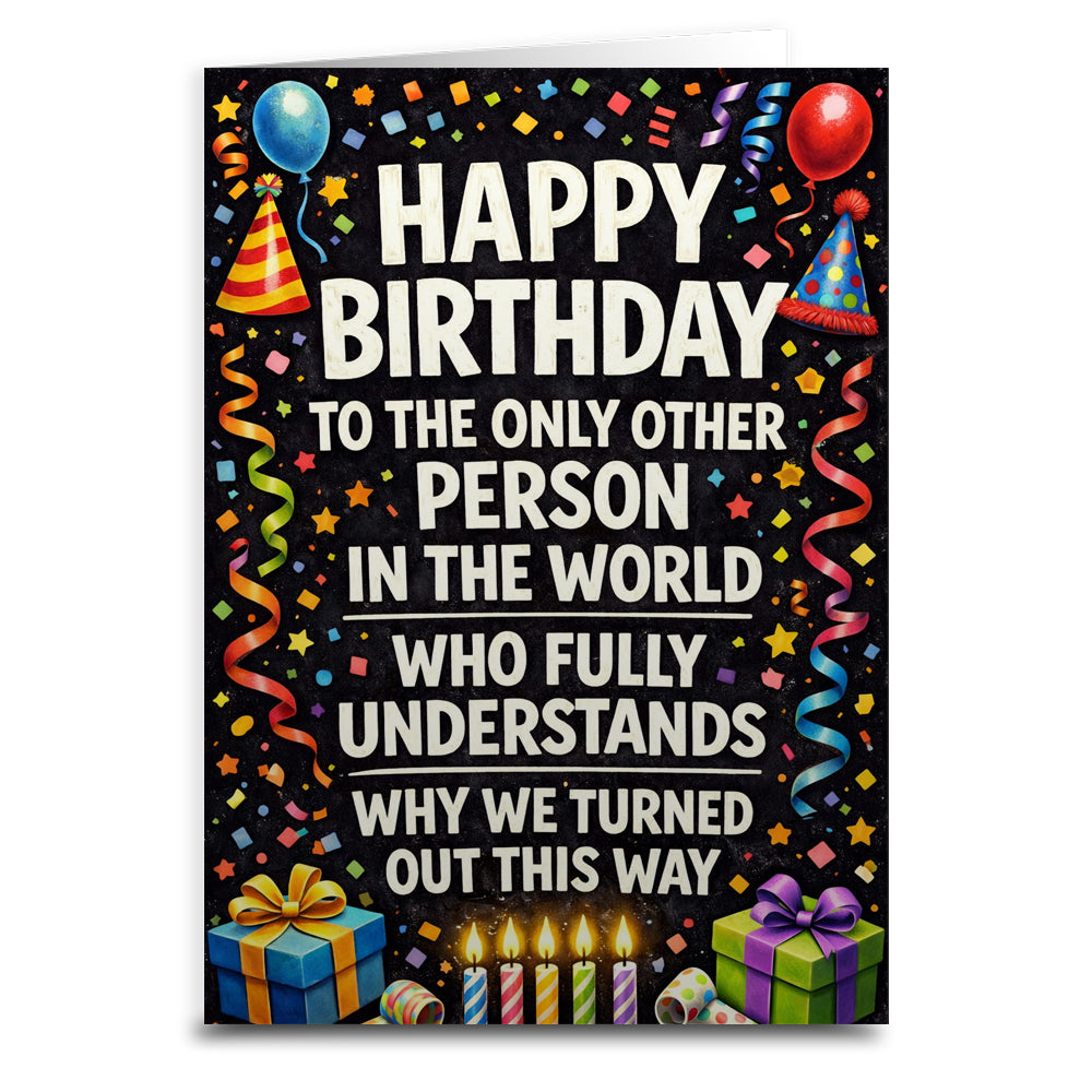 The Only Other Person Who Understands Birthday Card - Shady Front