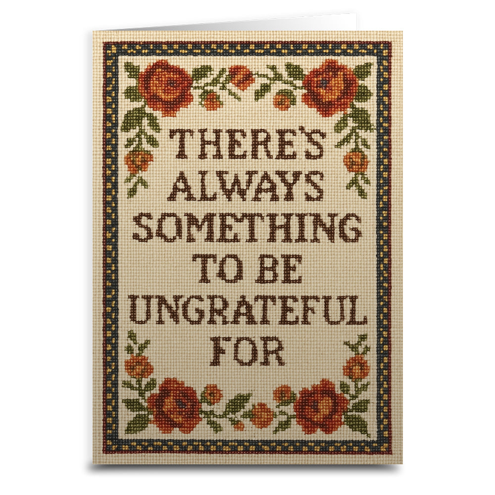 There's Always Something to Be Ungrateful For Greeting Card - Shady Front