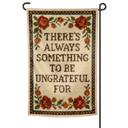 There's Always Something to Be Ungrateful For Garden Flag - Shady Front