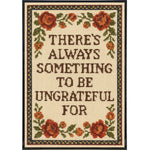 There's Always Something to Be Ungrateful For Poster Print