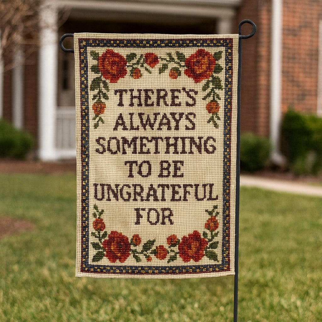 There's Always Something to Be Ungrateful For Garden Flag - Shady Front
