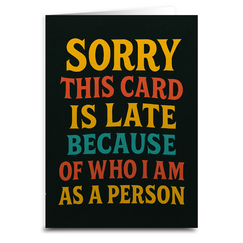 Sorry, This Card is Late Because of Who I Am Greeting Card - Shady Front