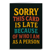 Sorry, This Card is Late Because of Who I Am Greeting Card - Shady Front