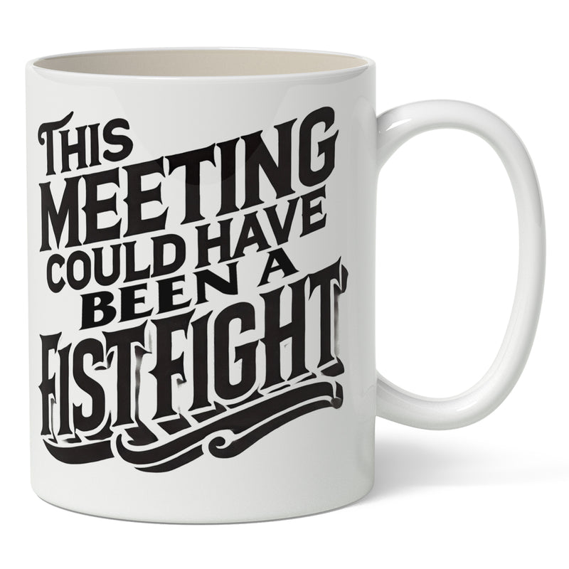 This Meeting Could Have Been a Fistfight Mug Wholesale Supplier - Shady Front