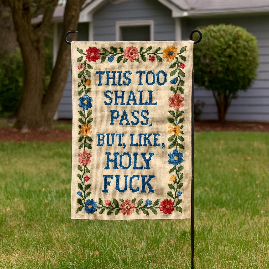 This Too Shall Pass But Holy F--k Garden Flag - Shady Front