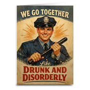 We Go Together Like Drunk and Disorderly Card - Shady Front
