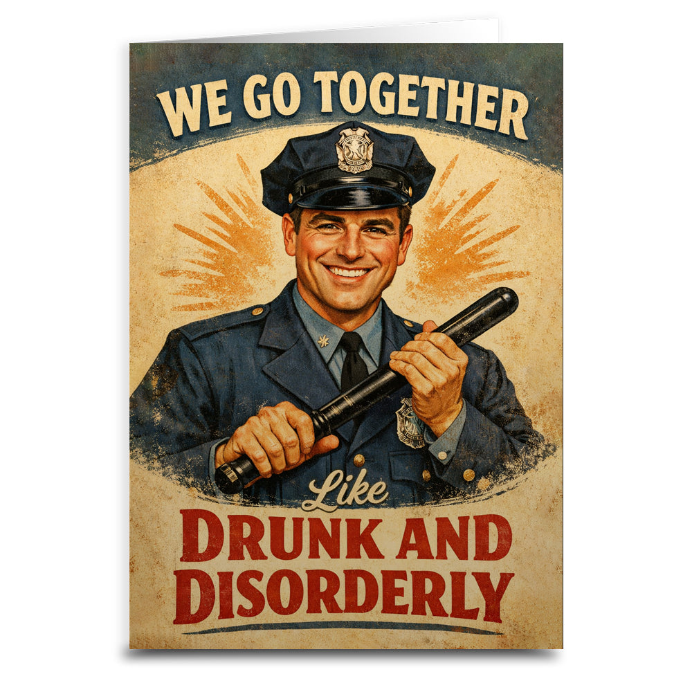 We Go Together Like Drunk and Disorderly Card - Shady Front