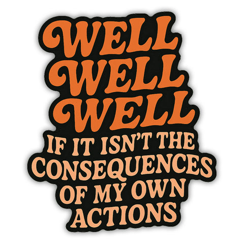 Well Well Well If It Isn't the Consequences Sticker