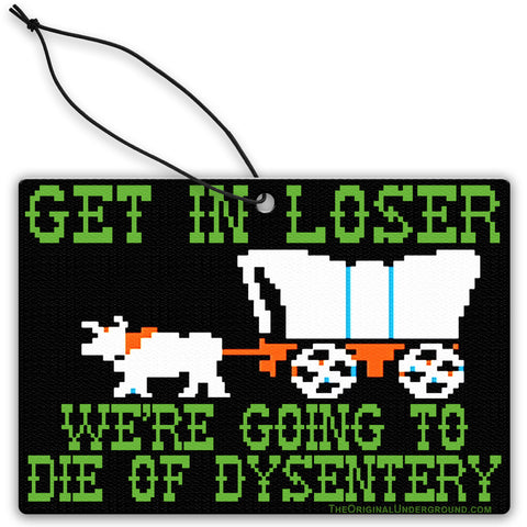We're Going to Die of Dysentery "Oregon Trail"  Air Freshener
