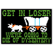 We're Going to Die of Dysentery "Oregon Trail"  Car Magnet - Shady Front