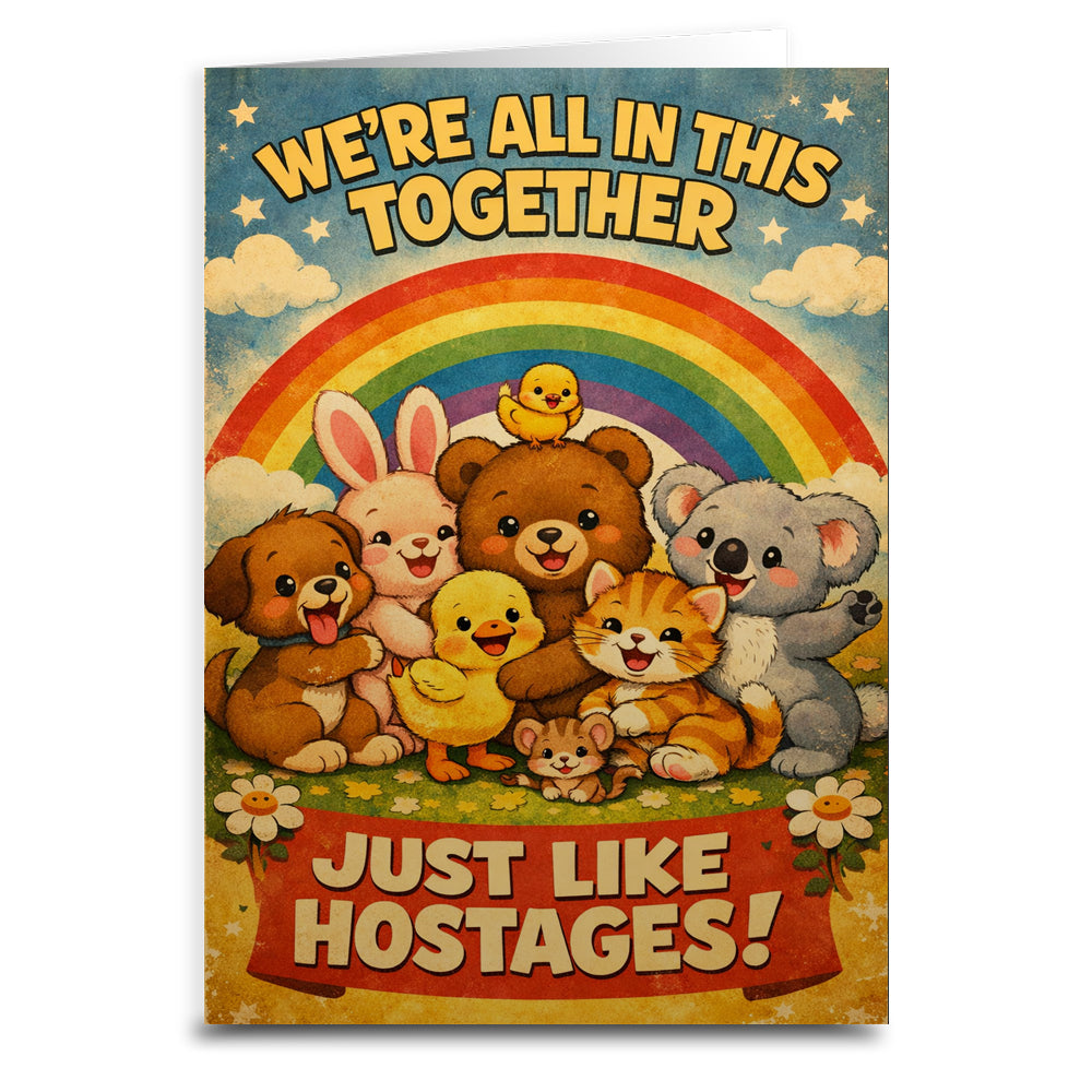 Cartoon animals with rainbow and text 'We're all in this together just like hostages!' on a vintage-style card.