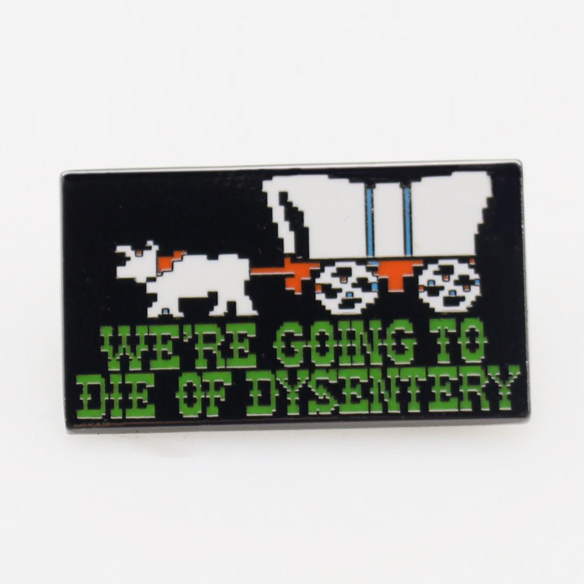 We're Going to Die of Dysentery "Oregon Trail" Enamel Pin - Shady Front
