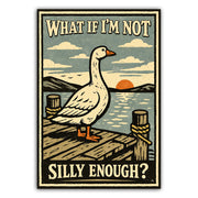 Poster with a goose on a dock and text 'What if I'm not silly enough?' against a scenic background.