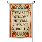 Y'all Are Welcome but Y'all Gotta Act Right Garden Flag - Shady Front