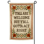Y'all Are Welcome but Y'all Gotta Act Right Garden Flag