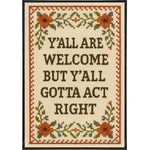 Y'all Are Welcome but Y'all Gotta Act Right Poster Print