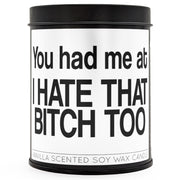 You Had Me At "I Hate That B-tch Too" Scented Candle - Shady Front