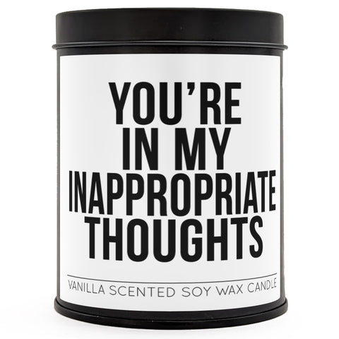 You're In My Inappropriate Thoughts Scented Candle