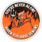 You're Never Alone When You Have Demons Sticker