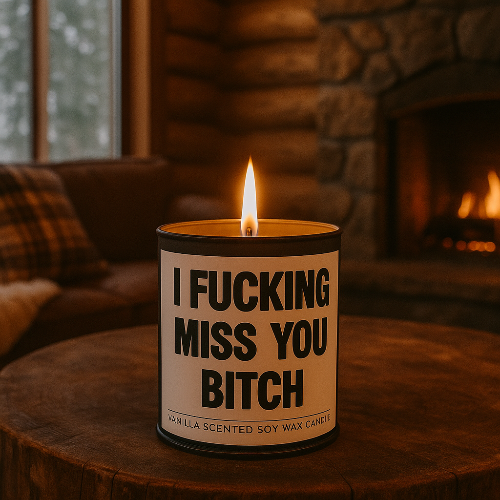 I F--king Miss You B-tch Scented Candle