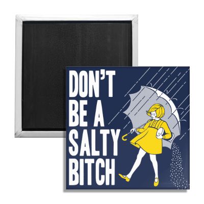 Don't Be a Salty Bitch Fridge Magnet