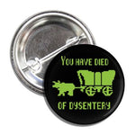 Oregon Trail "You Died of Dysentery" Button