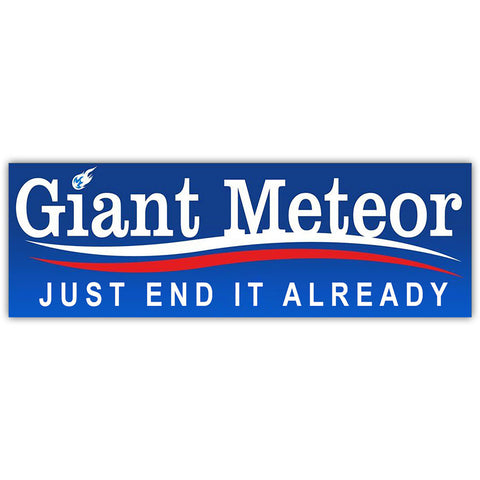 Giant Meteor "Just End It Already" Car Magnet
