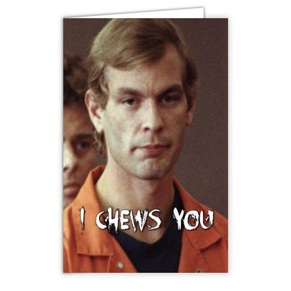 Jeffrey Dahmer "I Chews You" Card - Shady Front