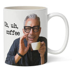 Jeff Goldblum "Uh, Coffee" Mug
