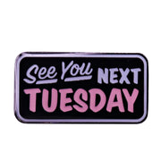 See You Next Tuesday Enamel Pin - Shady Front