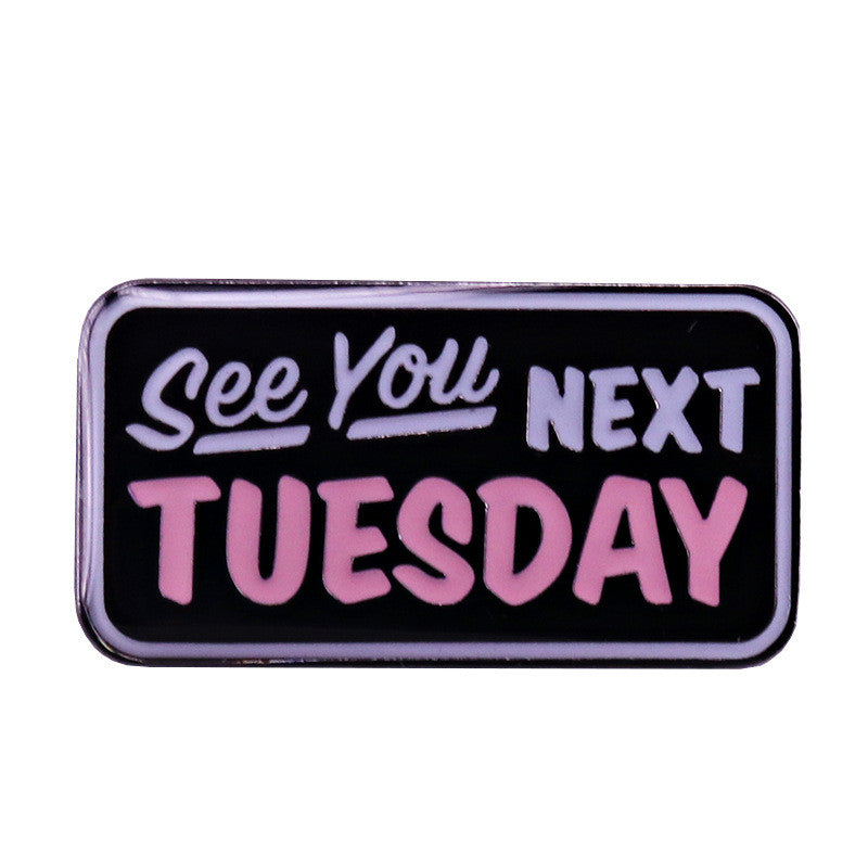 See You Next Tuesday Enamel Pin - Shady Front