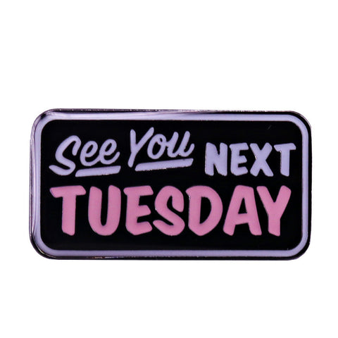 See You Next Tuesday Enamel Pin